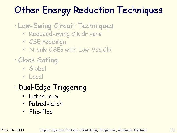 Other Energy Reduction Techniques • Low-Swing Circuit Techniques • Reduced-swing Clk drivers • CSE