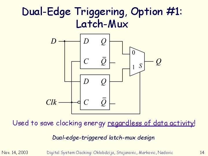 Dual-Edge Triggering, Option #1: Latch-Mux Used to save clocking energy regardless of data activity!