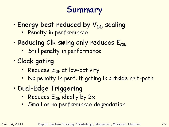Summary • Energy best reduced by VDD scaling • Penalty in performance • Reducing