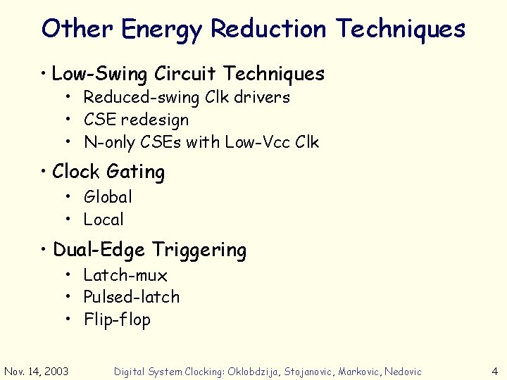 Other Energy Reduction Techniques • Low-Swing Circuit Techniques • Reduced-swing Clk drivers • CSE