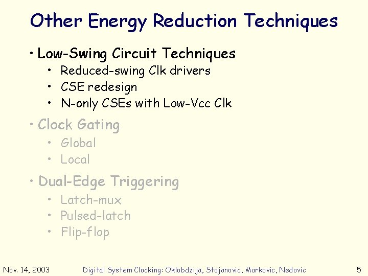 Other Energy Reduction Techniques • Low-Swing Circuit Techniques • Reduced-swing Clk drivers • CSE