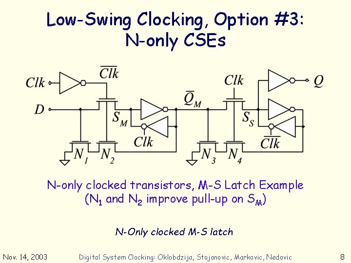 Low-Swing Clocking, Option #3: N-only CSEs N-only clocked transistors, M-S Latch Example (N 1