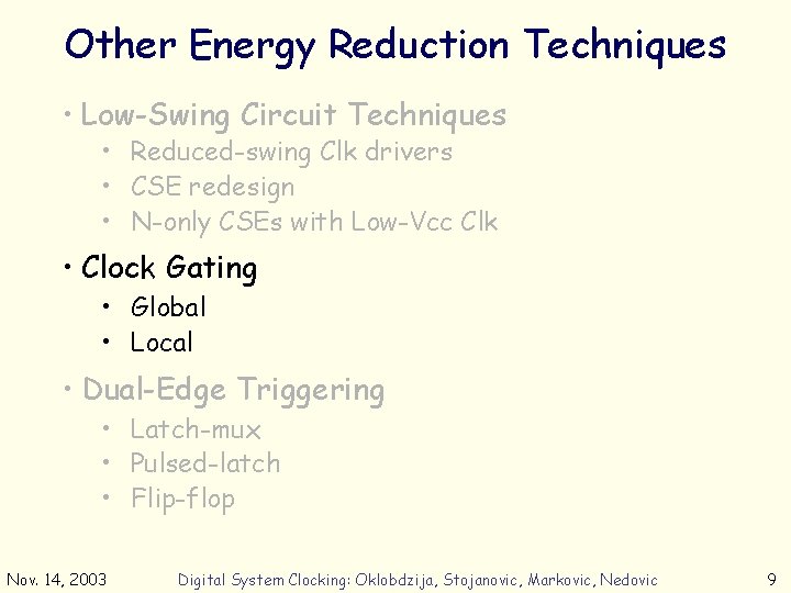 Other Energy Reduction Techniques • Low-Swing Circuit Techniques • Reduced-swing Clk drivers • CSE