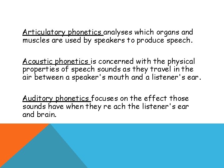 Articulatory phonetics analyses which organs and muscles are used by speakers to produce speech. Articulatory phonetics analyses which organs and muscles are used by speakers to produce speech.