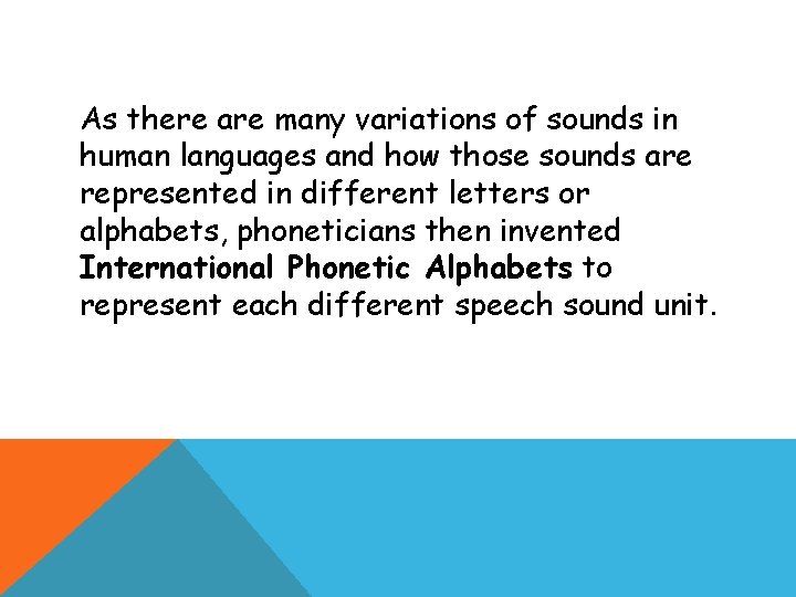 As there are many variations of sounds in human languages and how those sounds As there are many variations of sounds in human languages and how those sounds