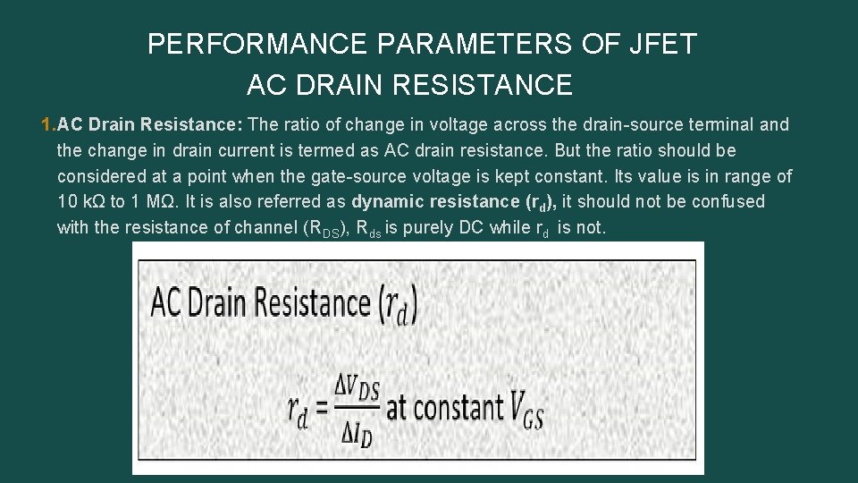 PERFORMANCE PARAMETERS OF JFET AC DRAIN RESISTANCE 1. AC Drain Resistance: The ratio of