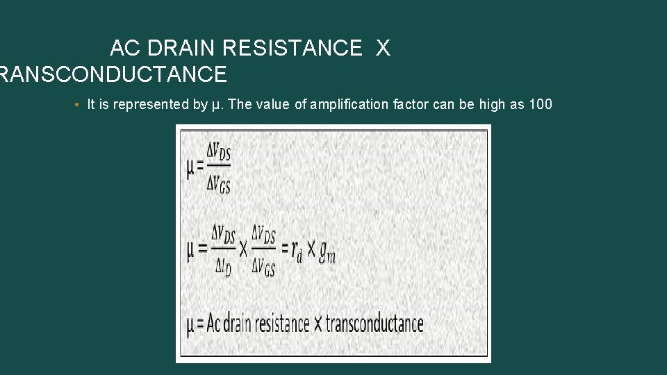  AC DRAIN RESISTANCE X RANSCONDUCTANCE • It is represented by µ. The value