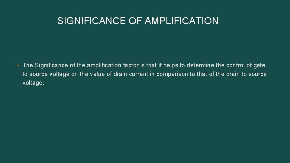  SIGNIFICANCE OF AMPLIFICATION • The Significance of the amplification factor is that it