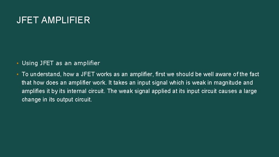 JFET AMPLIFIER • Using JFET as an amplifier • To understand, how a JFET