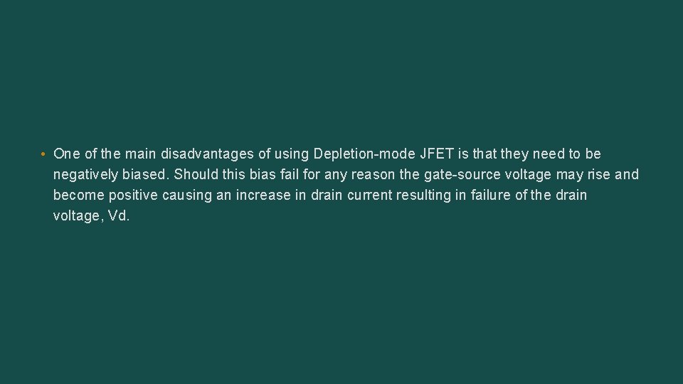  • One of the main disadvantages of using Depletion-mode JFET is that they