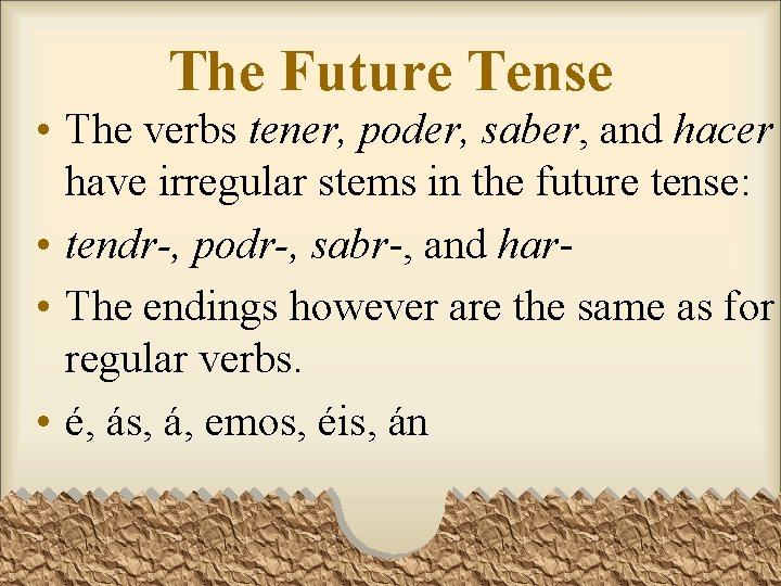 The Future Tense • The verbs tener, poder, saber, and hacer have irregular stems The Future Tense • The verbs tener, poder, saber, and hacer have irregular stems