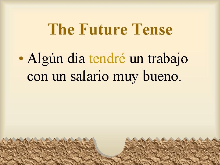 The Future Tense • Algún día tendré un trabajo con un salario muy bueno. The Future Tense • Algún día tendré un trabajo con un salario muy bueno.