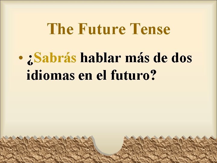 The Future Tense • ¿Sabrás hablar más de dos idiomas en el futuro? The Future Tense • ¿Sabrás hablar más de dos idiomas en el futuro?