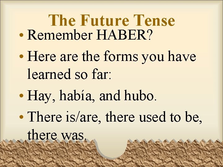 The Future Tense • Remember HABER? • Here are the forms you have learned The Future Tense • Remember HABER? • Here are the forms you have learned