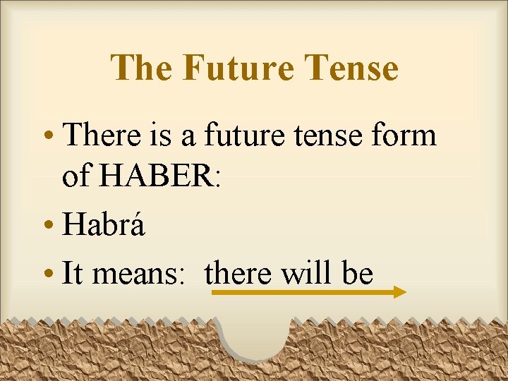 The Future Tense • There is a future tense form of HABER: • Habrá The Future Tense • There is a future tense form of HABER: • Habrá