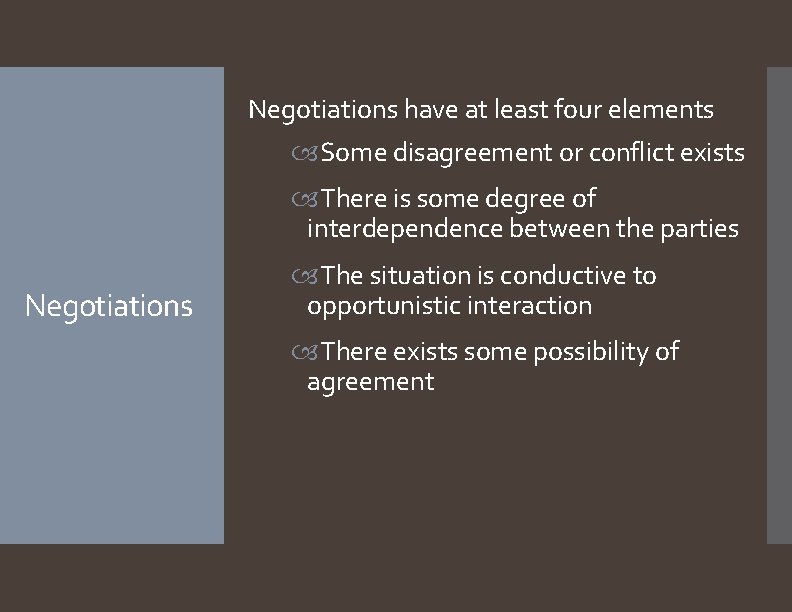 Negotiations have at least four elements Some disagreement or conflict exists There is some