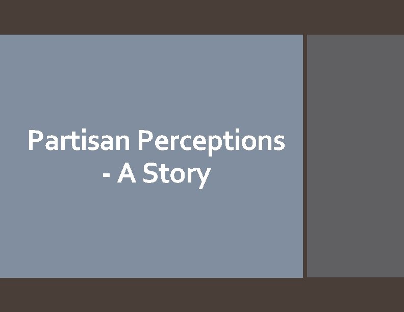 Partisan Perceptions - A Story 