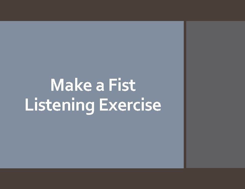 Make a Fist Listening Exercise 