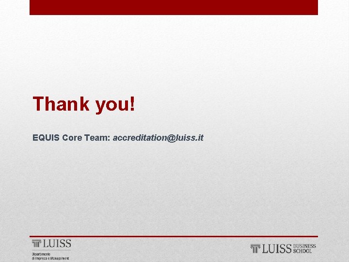 Thank you! EQUIS Core Team: accreditation@luiss. it 