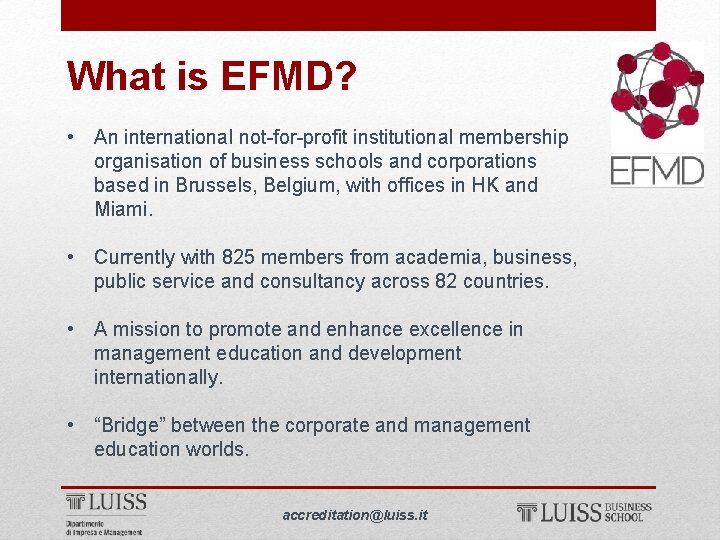 What is EFMD? • An international not-for-profit institutional membership organisation of business schools and