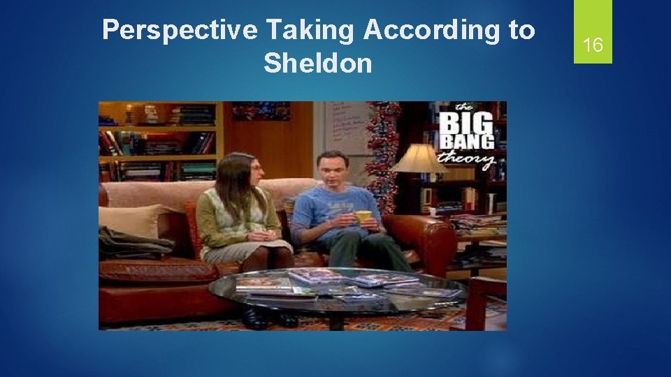 Perspective Taking According to Sheldon 16 