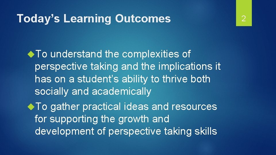 Today’s Learning Outcomes To understand the complexities of perspective taking and the implications it