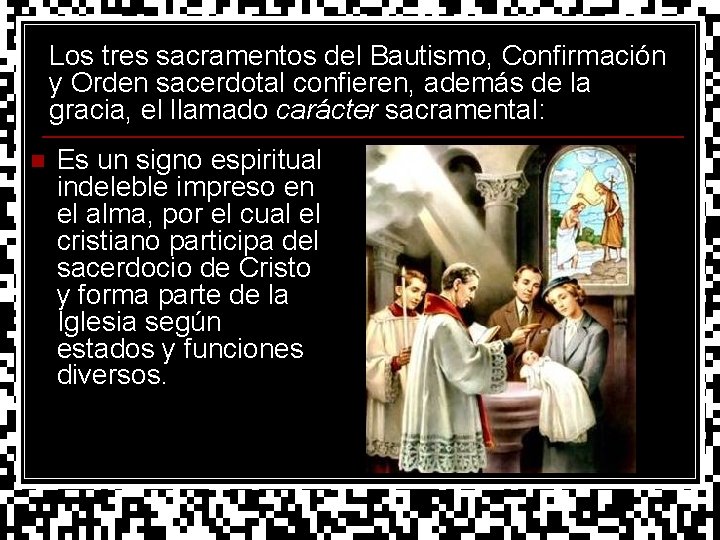 Los tres sacramentos del Bautismo, Confirmación y Orden sacerdotal confieren, además de la gracia,