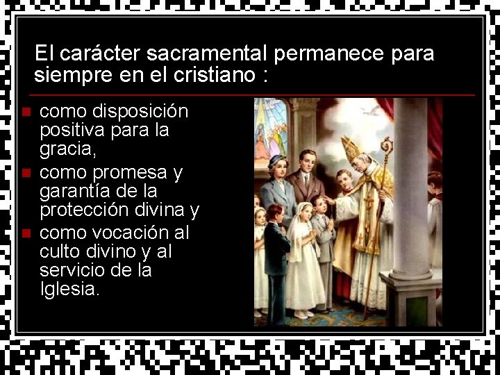 El carácter sacramental permanece para siempre en el cristiano : n n n como