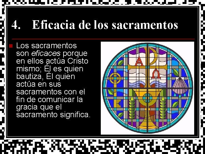 4. Eficacia de los sacramentos n Los sacramentos son eficaces porque en ellos actúa