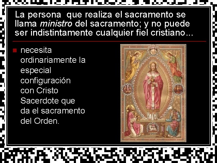 La persona que realiza el sacramento se llama ministro del sacramento; y no puede