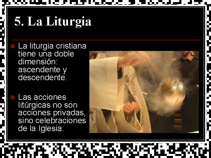 5. La Liturgia n La liturgia cristiana tiene una doble dimensión: ascendente y descendente.