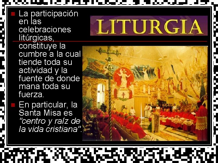 n n La participación en las celebraciones litúrgicas, constituye la cumbre a la cual