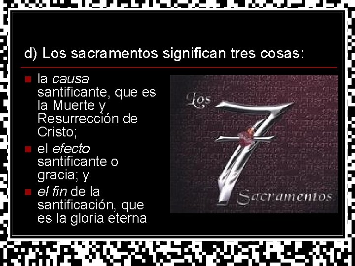 d) Los sacramentos significan tres cosas: n n n la causa santificante, que es