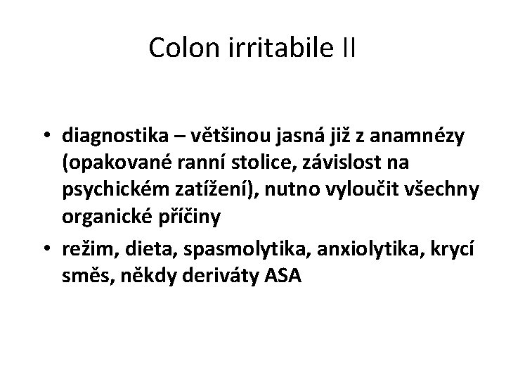 Colon irritabile II • diagnostika – většinou jasná již z anamnézy (opakované ranní stolice,