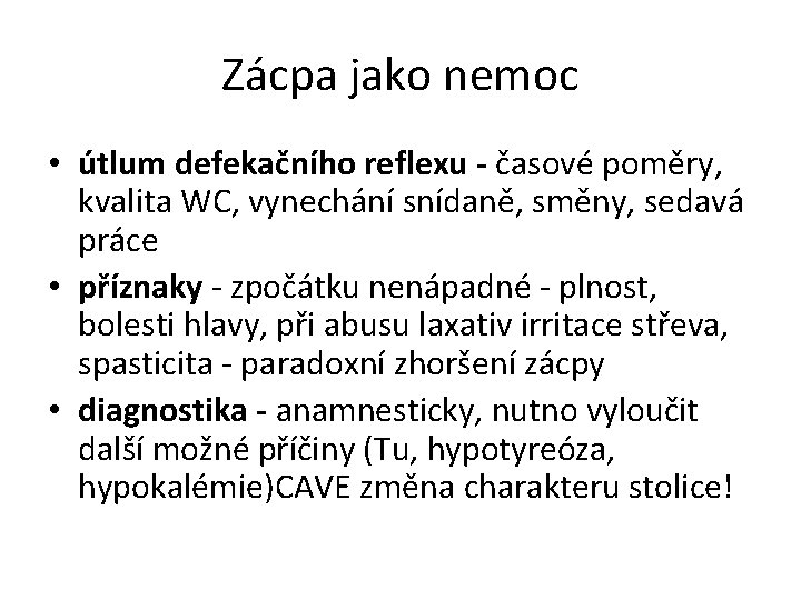 Zácpa jako nemoc • útlum defekačního reflexu - časové poměry, kvalita WC, vynechání snídaně,