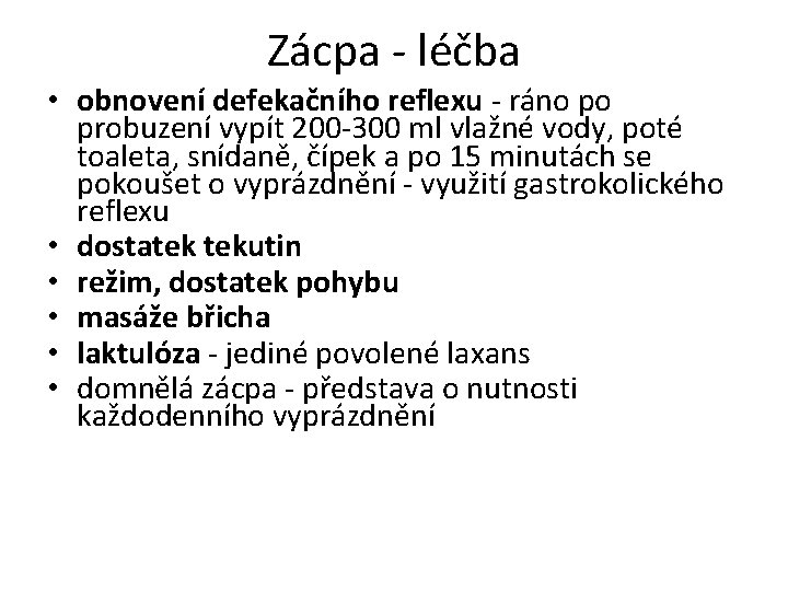 Zácpa - léčba • obnovení defekačního reflexu - ráno po probuzení vypít 200 -300