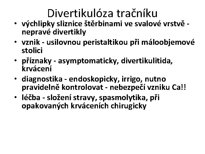 Divertikulóza tračníku • výchlipky sliznice štěrbinami ve svalové vrstvě nepravé divertikly • vznik -