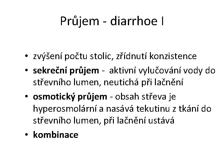 Průjem - diarrhoe I • zvýšení počtu stolic, zřídnutí konzistence • sekreční průjem -