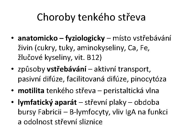 Choroby tenkého střeva • anatomicko – fyziologicky – místo vstřebávání živin (cukry, tuky, aminokyseliny,