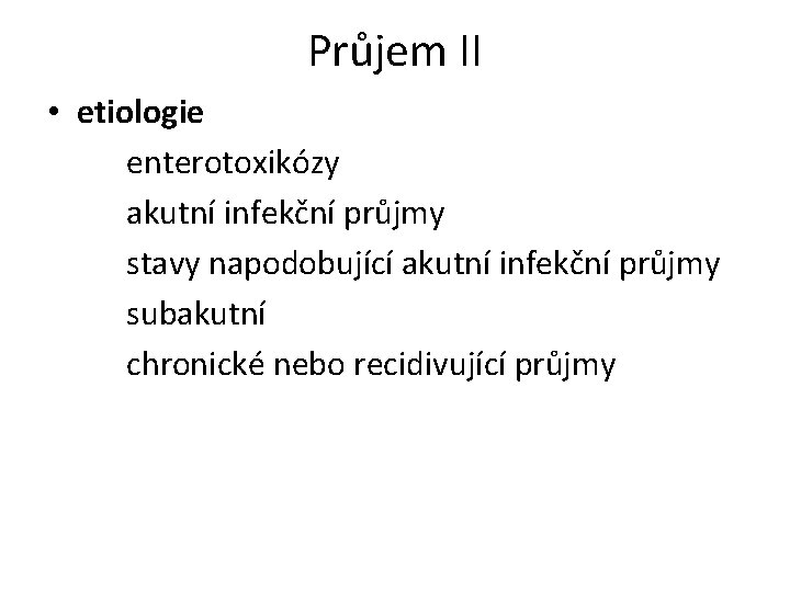 Průjem II • etiologie enterotoxikózy akutní infekční průjmy stavy napodobující akutní infekční průjmy subakutní