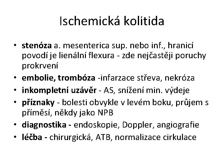 Ischemická kolitida • stenóza a. mesenterica sup. nebo inf. , hranicí povodí je lienální