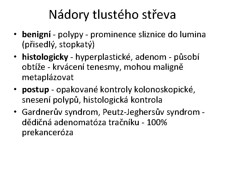 Nádory tlustého střeva • benigní - polypy - prominence sliznice do lumina (přisedlý, stopkatý)