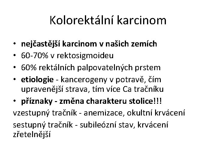 Kolorektální karcinom nejčastější karcinom v našich zemích 60 -70% v rektosigmoideu 60% rektálních palpovatelných