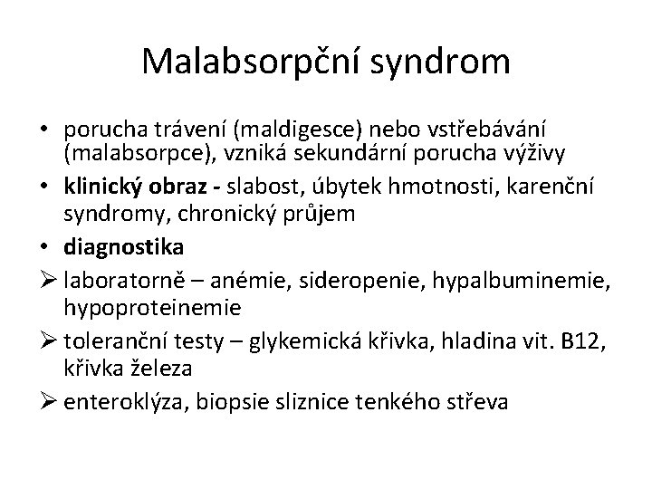 Malabsorpční syndrom • porucha trávení (maldigesce) nebo vstřebávání (malabsorpce), vzniká sekundární porucha výživy •