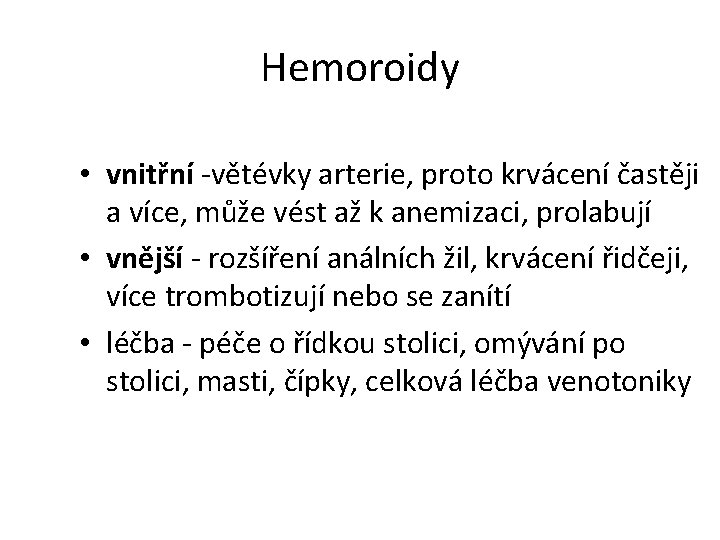 Hemoroidy • vnitřní -větévky arterie, proto krvácení častěji a více, může vést až k