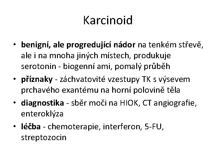 Karcinoid • benigní, ale progredující nádor na tenkém střevě, ale i na mnoha jiných