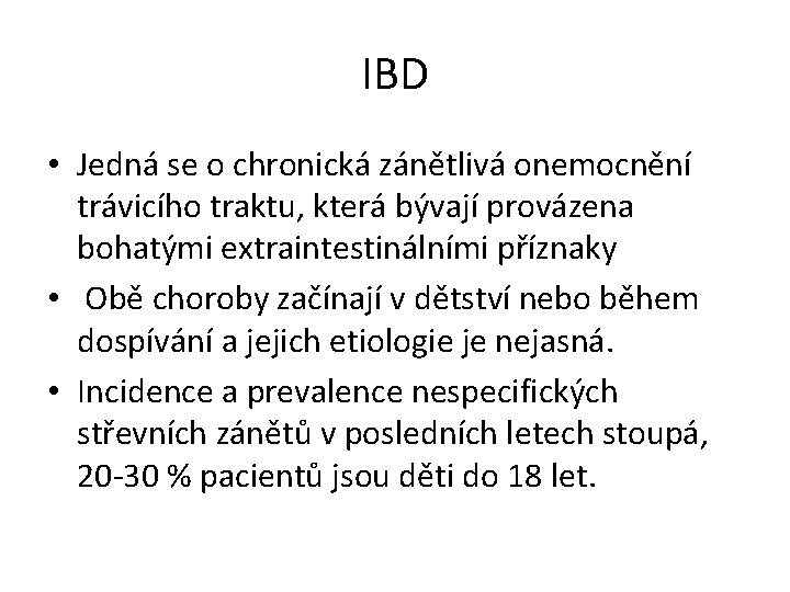 IBD • Jedná se o chronická zánětlivá onemocnění trávicího traktu, která bývají provázena bohatými