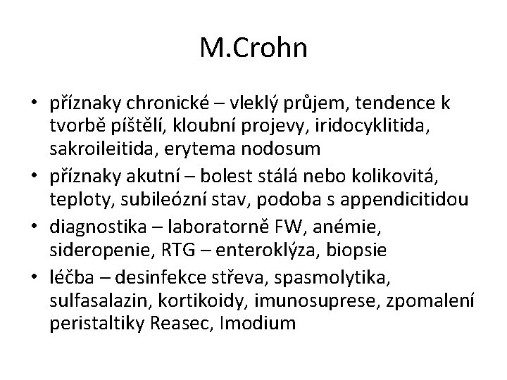 M. Crohn • příznaky chronické – vleklý průjem, tendence k tvorbě píštělí, kloubní projevy,