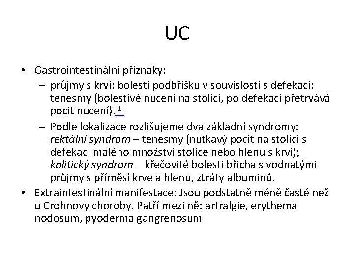 UC • Gastrointestinální příznaky: – průjmy s krví; bolesti podbřišku v souvislosti s defekací;