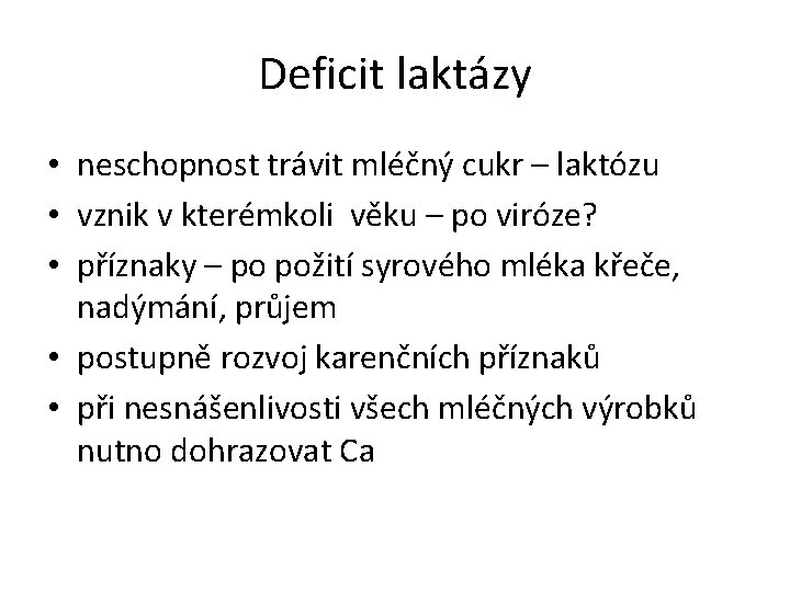 Deficit laktázy • neschopnost trávit mléčný cukr – laktózu • vznik v kterémkoli věku